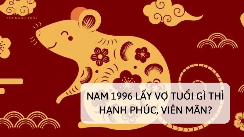 Nam 1996 lấy vợ tuổi nào hợp?