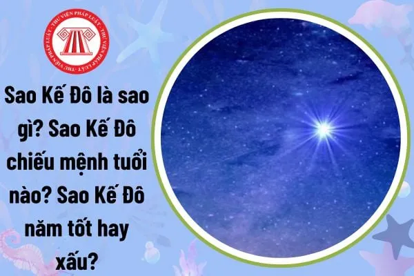 Sao Kế Đô mang ý nghĩa gì? Tuổi nào bị sao Kế Đô chiếu mệnh? Ảnh hưởng của Kế Đô đối với nam và nữ.