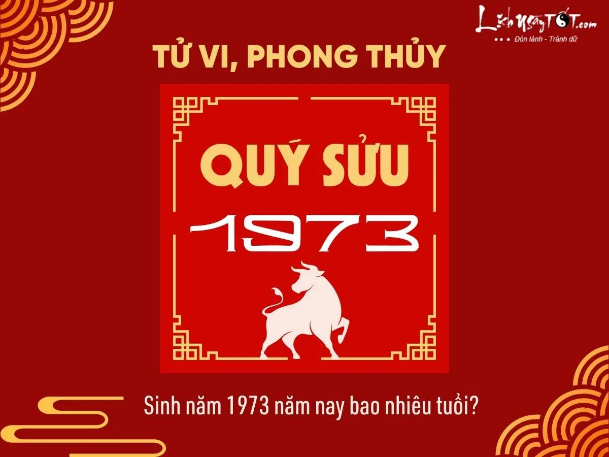 Người sinh năm 1973 tuổi Quý Sửu năm nay bao nhiêu tuổi theo dương lịch và âm lịch
